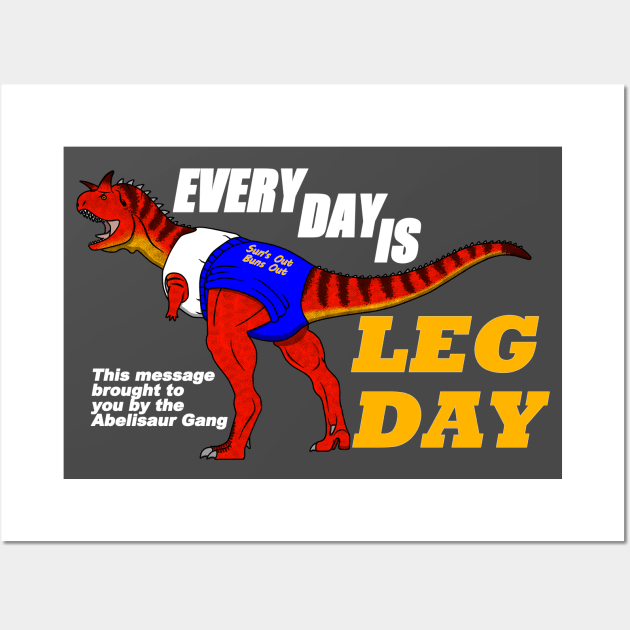 Everyday is leg day Wall Art by SaltyCoty